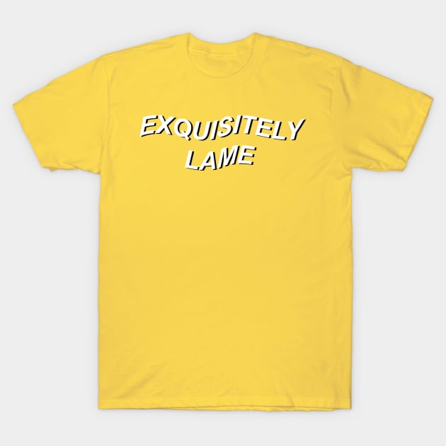 exquisitely lame T-Shirt by charleyhudson